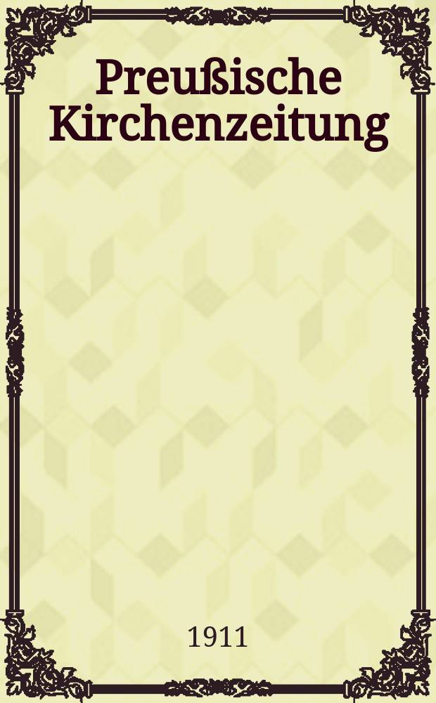Preußische Kirchenzeitung : Kirchenpolitische Wochenschrift. Jg. 7 1911, № 51