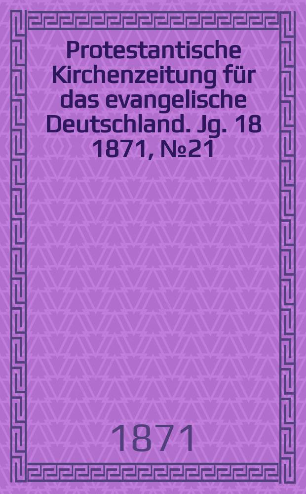 Protestantische Kirchenzeitung für das evangelische Deutschland. Jg. 18 1871, № 21