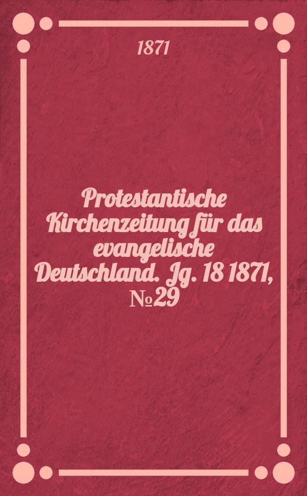 Protestantische Kirchenzeitung für das evangelische Deutschland. Jg. 18 1871, № 29