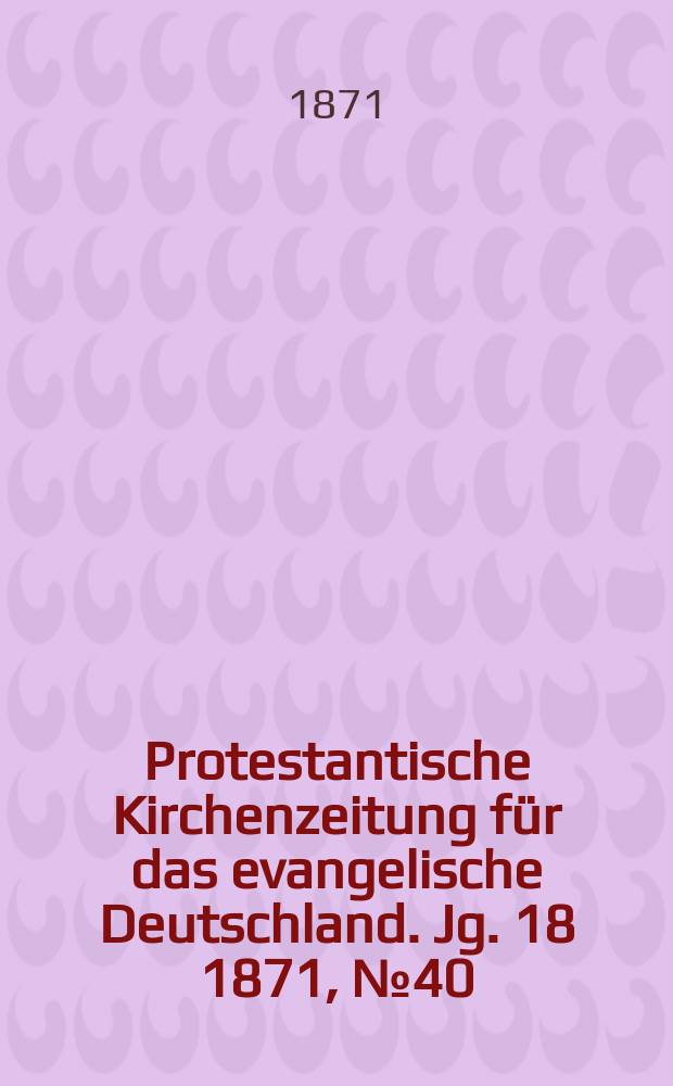 Protestantische Kirchenzeitung für das evangelische Deutschland. Jg. 18 1871, № 40