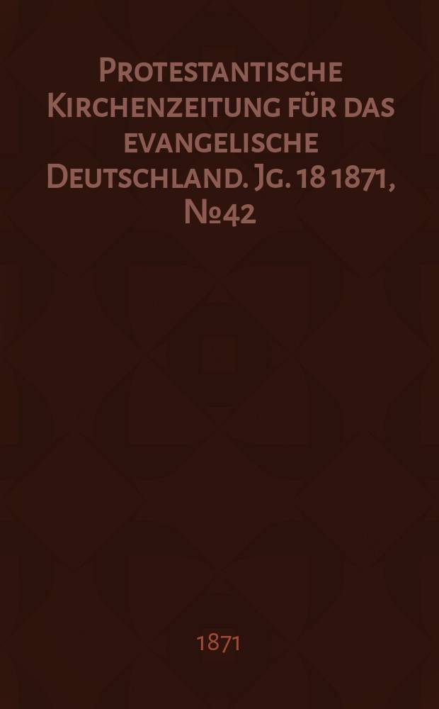 Protestantische Kirchenzeitung für das evangelische Deutschland. Jg. 18 1871, № 42