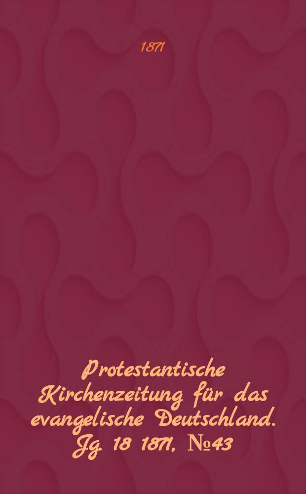 Protestantische Kirchenzeitung für das evangelische Deutschland. Jg. 18 1871, № 43