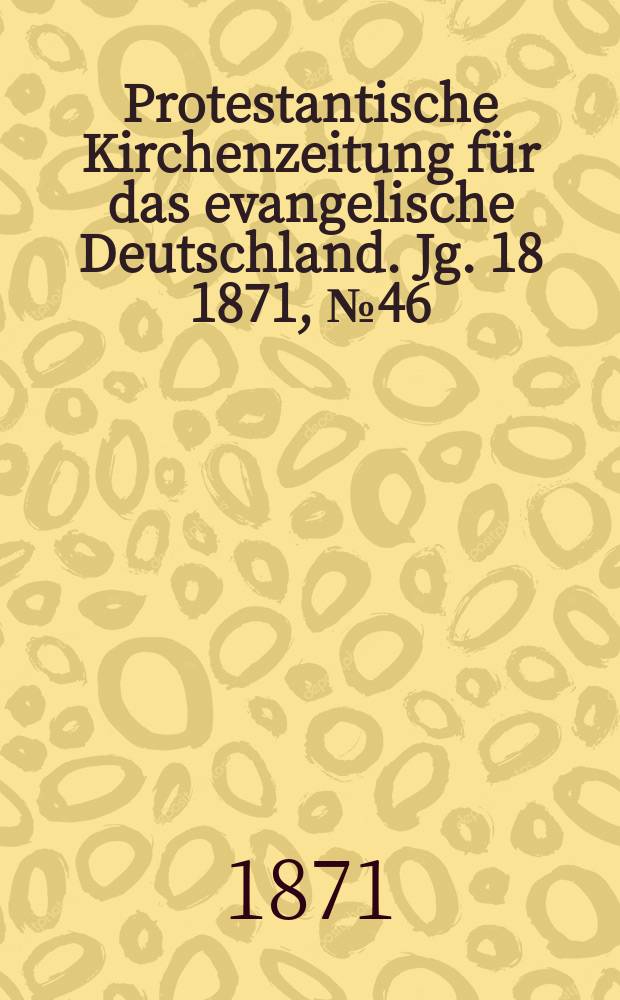 Protestantische Kirchenzeitung für das evangelische Deutschland. Jg. 18 1871, № 46