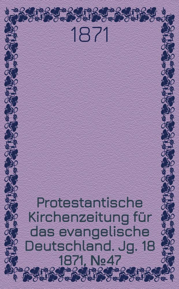 Protestantische Kirchenzeitung für das evangelische Deutschland. Jg. 18 1871, № 47