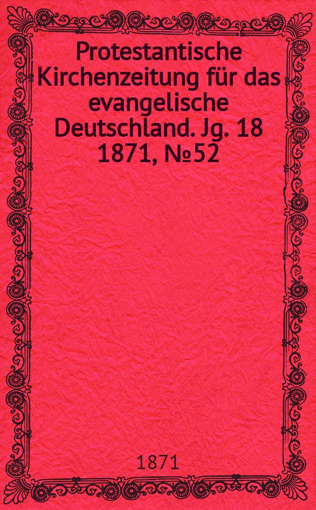 Protestantische Kirchenzeitung für das evangelische Deutschland. Jg. 18 1871, № 52