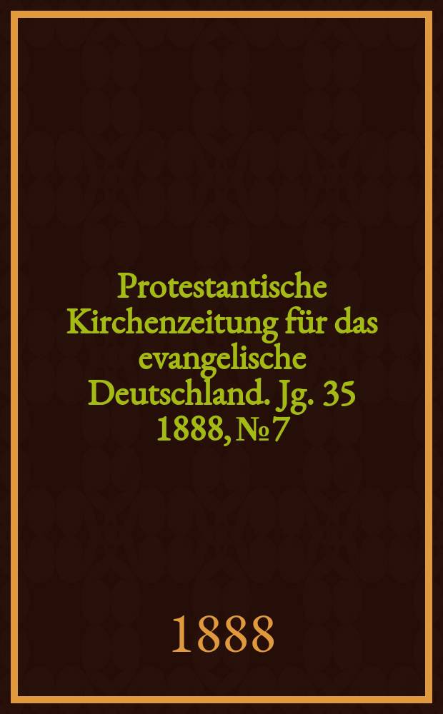 Protestantische Kirchenzeitung für das evangelische Deutschland. Jg. 35 1888, № 7