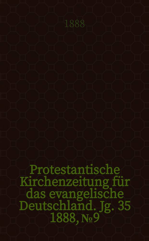 Protestantische Kirchenzeitung für das evangelische Deutschland. Jg. 35 1888, № 9