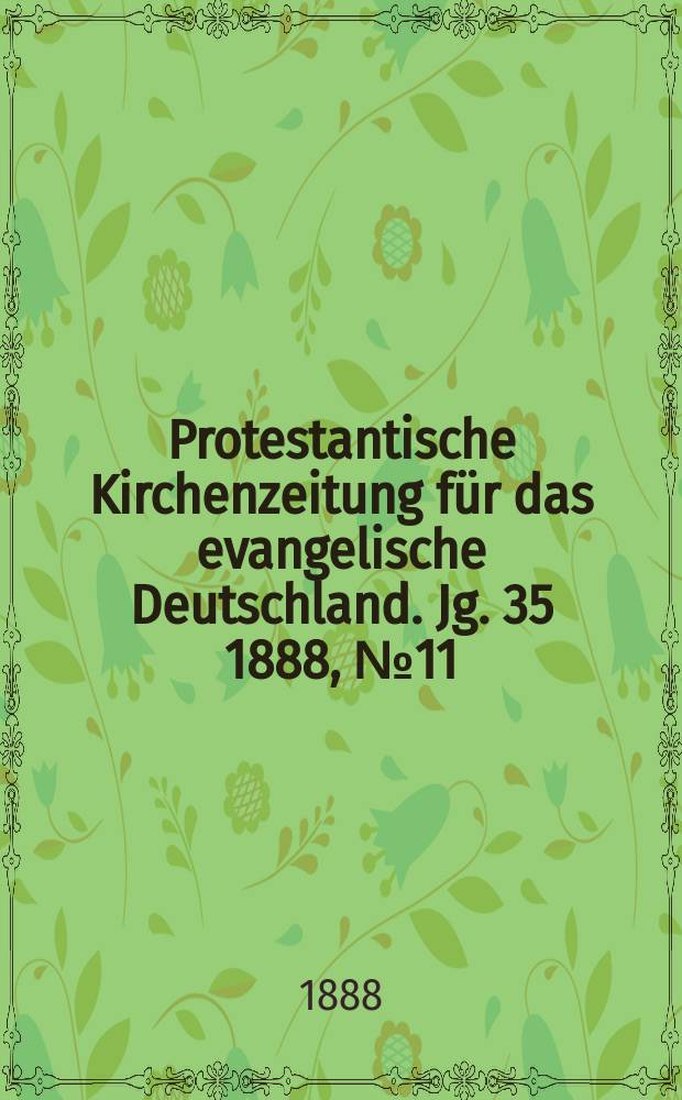 Protestantische Kirchenzeitung für das evangelische Deutschland. Jg. 35 1888, № 11