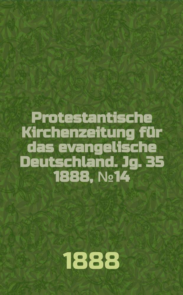 Protestantische Kirchenzeitung für das evangelische Deutschland. Jg. 35 1888, № 14
