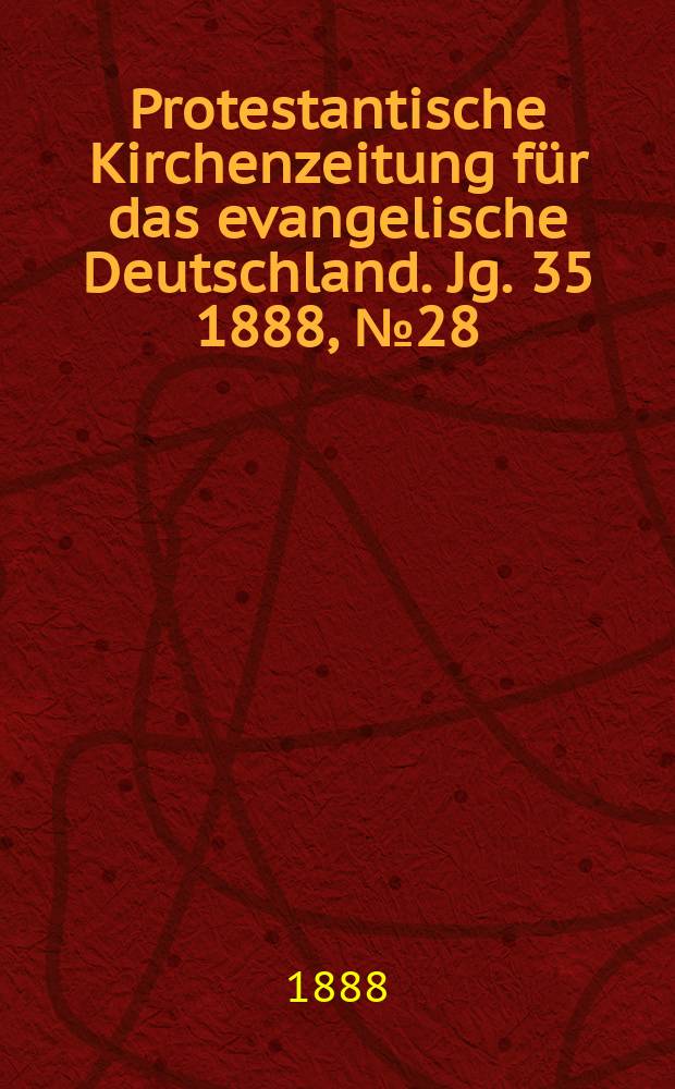 Protestantische Kirchenzeitung für das evangelische Deutschland. Jg. 35 1888, № 28