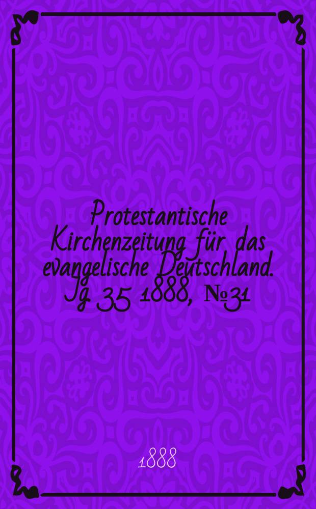Protestantische Kirchenzeitung für das evangelische Deutschland. Jg. 35 1888, № 31