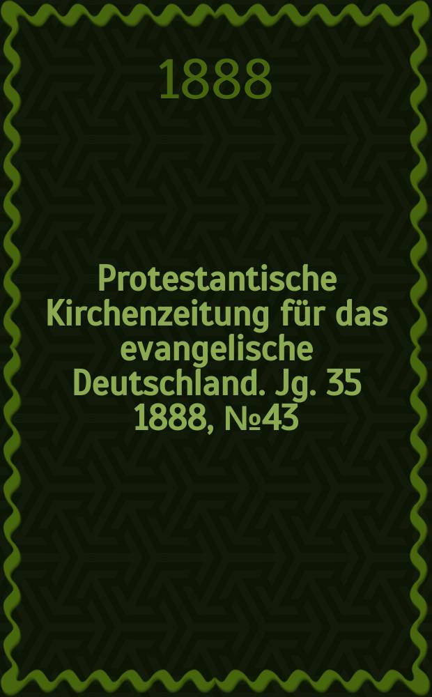 Protestantische Kirchenzeitung für das evangelische Deutschland. Jg. 35 1888, № 43