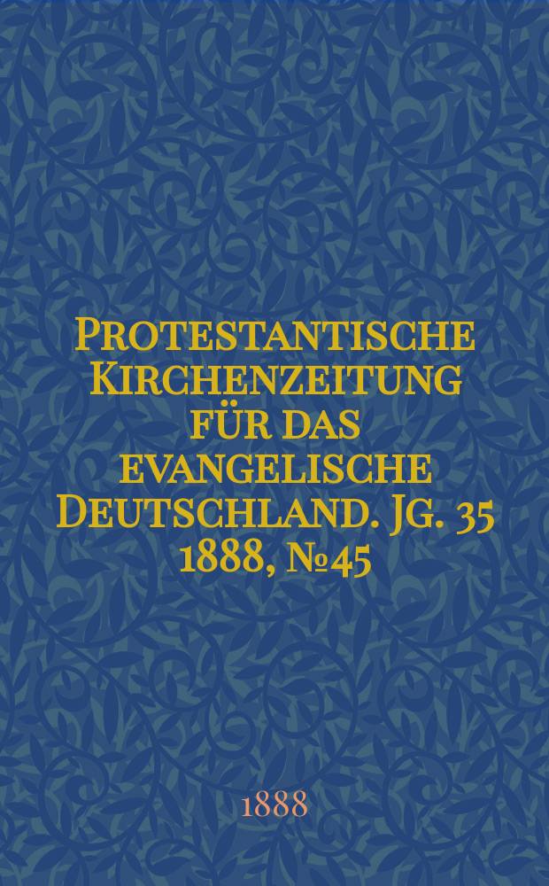 Protestantische Kirchenzeitung für das evangelische Deutschland. Jg. 35 1888, № 45