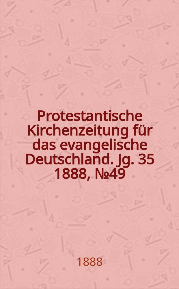 Protestantische Kirchenzeitung für das evangelische Deutschland. Jg. 35 1888, № 49