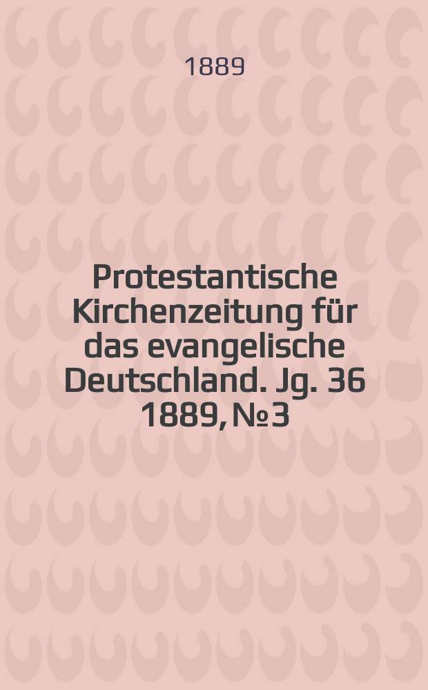 Protestantische Kirchenzeitung für das evangelische Deutschland. Jg. 36 1889, № 3