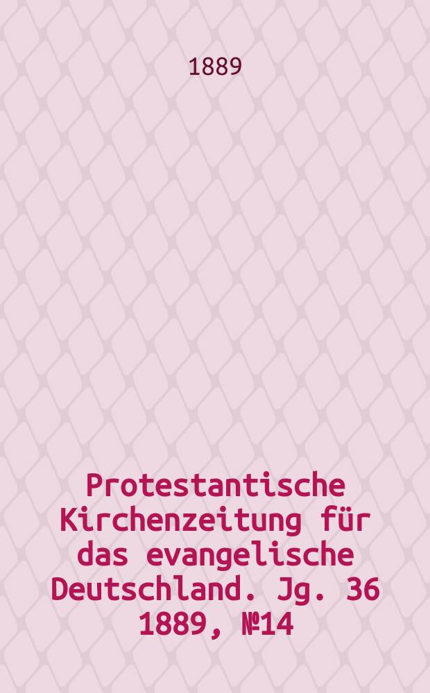 Protestantische Kirchenzeitung für das evangelische Deutschland. Jg. 36 1889, № 14