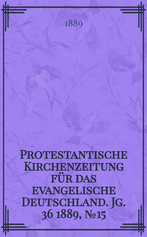 Protestantische Kirchenzeitung für das evangelische Deutschland. Jg. 36 1889, № 15