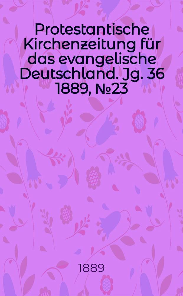 Protestantische Kirchenzeitung für das evangelische Deutschland. Jg. 36 1889, № 23