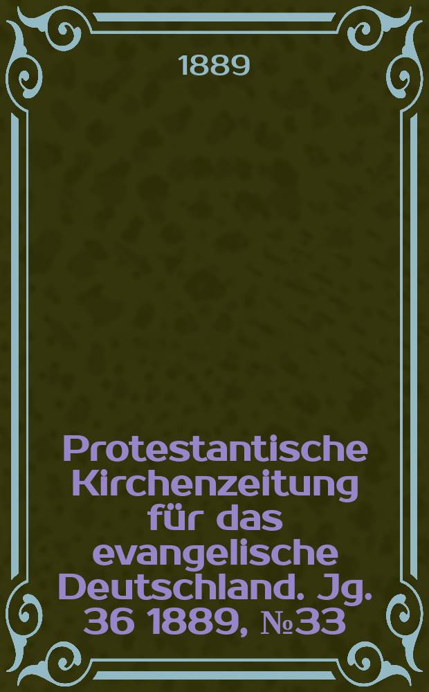 Protestantische Kirchenzeitung für das evangelische Deutschland. Jg. 36 1889, № 33
