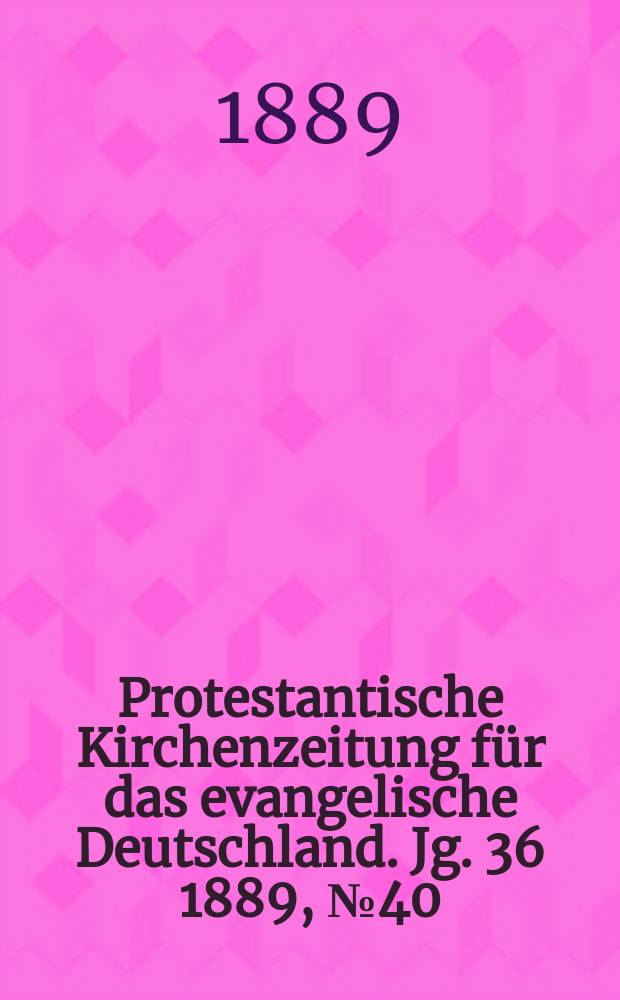 Protestantische Kirchenzeitung für das evangelische Deutschland. Jg. 36 1889, № 40