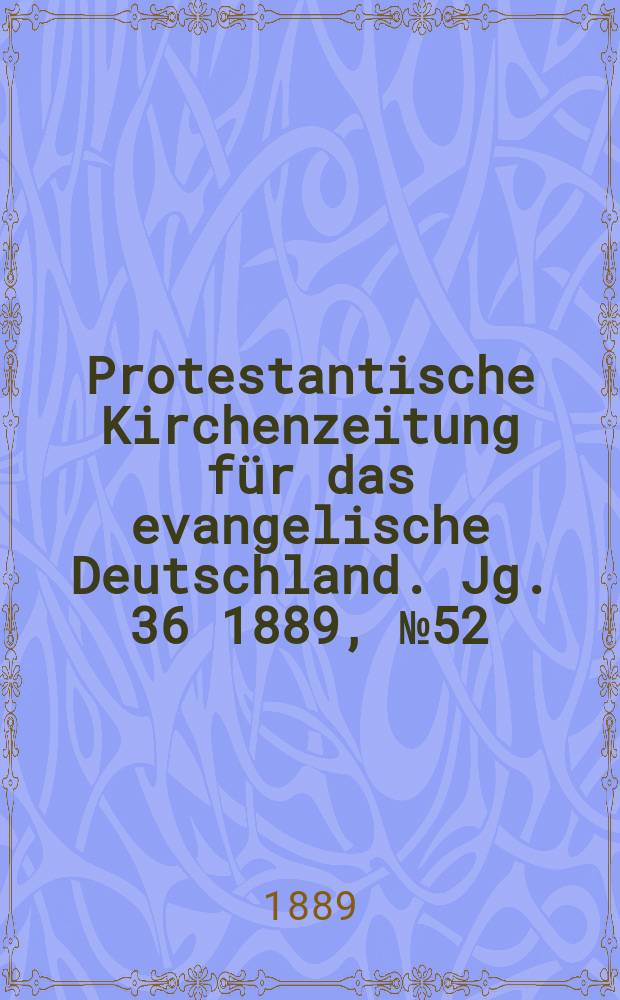 Protestantische Kirchenzeitung für das evangelische Deutschland. Jg. 36 1889, № 52