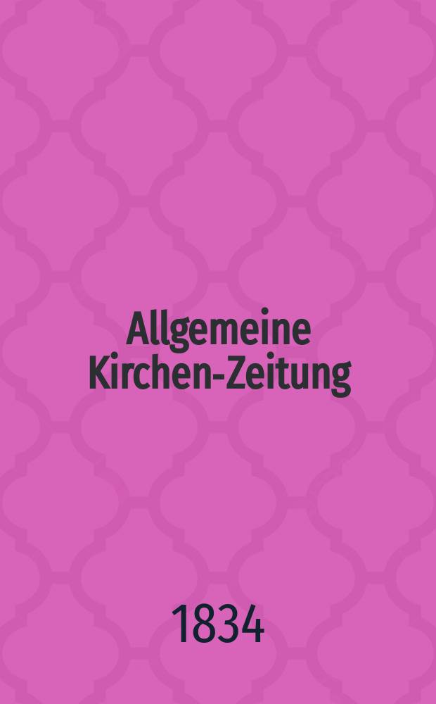 Allgemeine Kirchen-Zeitung : ein Archiv für die neueste Geschichte und Statistik der christlichen Kirche, nebst einer kirchenhistorischen und kirchenrechtlichen Urkundensammlung. 1834, № 18