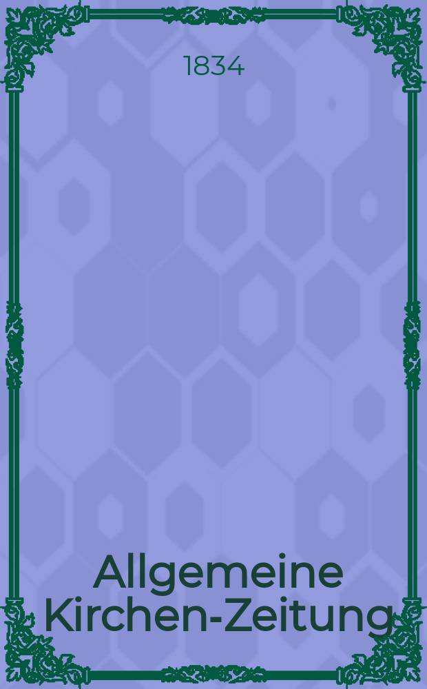 Allgemeine Kirchen-Zeitung : ein Archiv f&uuml;r die neueste Geschichte und Statistik der christlichen Kirche, nebst einer kirchenhistorischen und kirchenrechtlichen Urkundensammlung. 1834, № 42