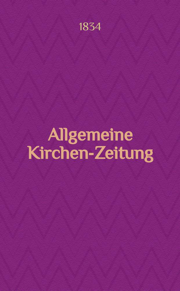 Allgemeine Kirchen-Zeitung : ein Archiv f&uuml;r die neueste Geschichte und Statistik der christlichen Kirche, nebst einer kirchenhistorischen und kirchenrechtlichen Urkundensammlung. 1834, № 45