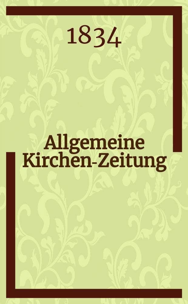 Allgemeine Kirchen-Zeitung : ein Archiv für die neueste Geschichte und Statistik der christlichen Kirche, nebst einer kirchenhistorischen und kirchenrechtlichen Urkundensammlung. 1834, № 47
