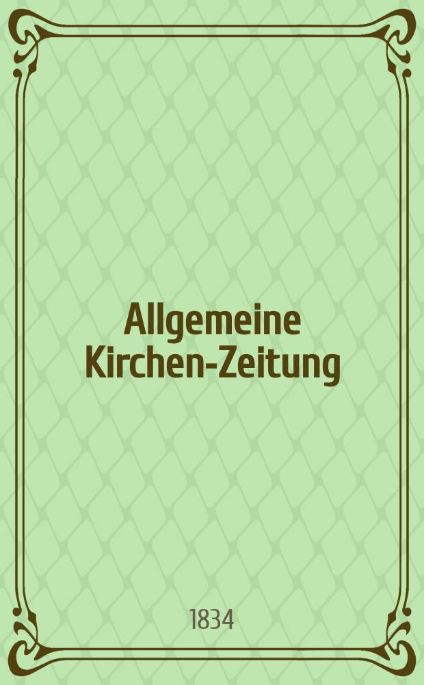 Allgemeine Kirchen-Zeitung : ein Archiv f&uuml;r die neueste Geschichte und Statistik der christlichen Kirche, nebst einer kirchenhistorischen und kirchenrechtlichen Urkundensammlung. 1834, № 51