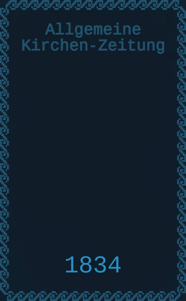 Allgemeine Kirchen-Zeitung : ein Archiv für die neueste Geschichte und Statistik der christlichen Kirche, nebst einer kirchenhistorischen und kirchenrechtlichen Urkundensammlung. 1834, № 57