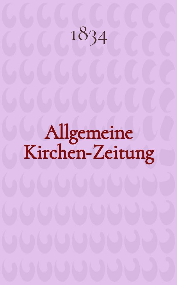 Allgemeine Kirchen-Zeitung : ein Archiv für die neueste Geschichte und Statistik der christlichen Kirche, nebst einer kirchenhistorischen und kirchenrechtlichen Urkundensammlung. 1834, № 61