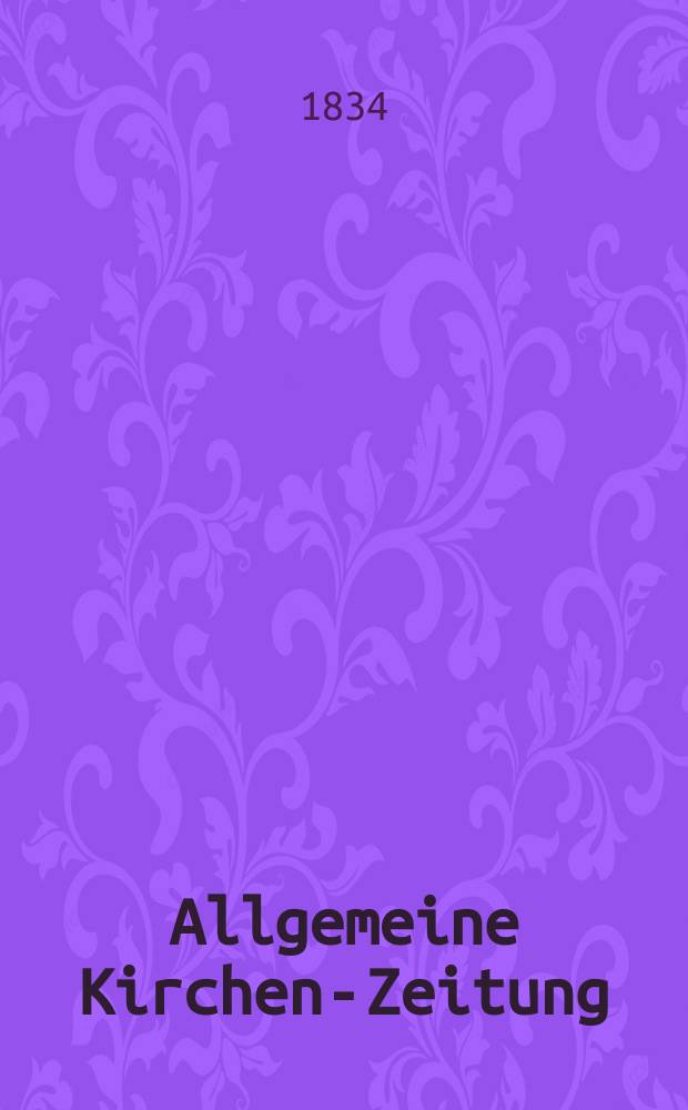 Allgemeine Kirchen-Zeitung : ein Archiv für die neueste Geschichte und Statistik der christlichen Kirche, nebst einer kirchenhistorischen und kirchenrechtlichen Urkundensammlung. 1834, № 65