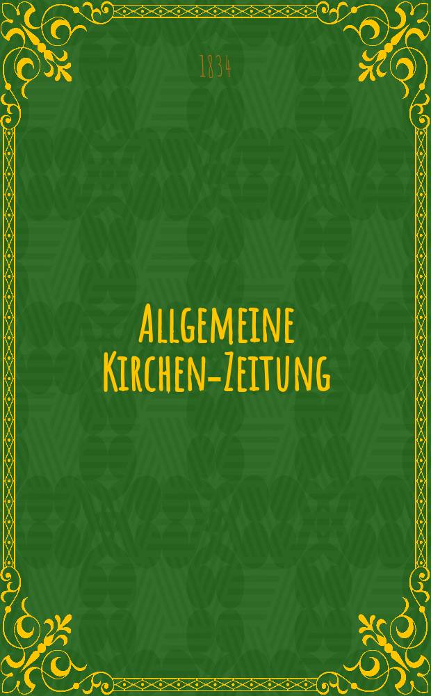 Allgemeine Kirchen-Zeitung : ein Archiv für die neueste Geschichte und Statistik der christlichen Kirche, nebst einer kirchenhistorischen und kirchenrechtlichen Urkundensammlung. 1834, № 101