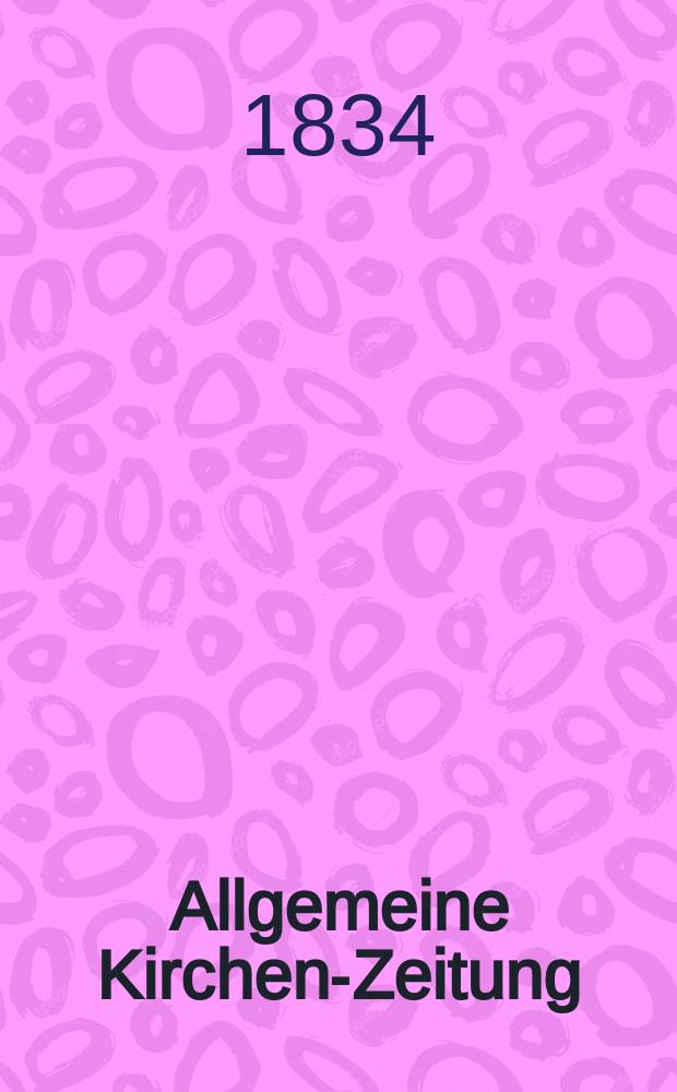 Allgemeine Kirchen-Zeitung : ein Archiv f&uuml;r die neueste Geschichte und Statistik der christlichen Kirche, nebst einer kirchenhistorischen und kirchenrechtlichen Urkundensammlung. 1834, № 82