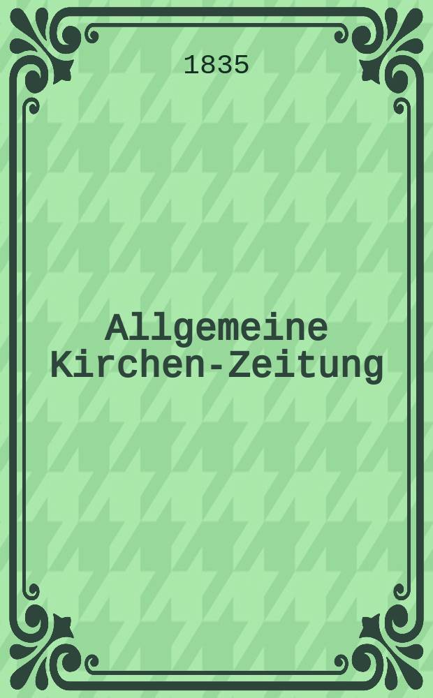 Allgemeine Kirchen-Zeitung : ein Archiv für die neueste Geschichte und Statistik der christlichen Kirche, nebst einer kirchenhistorischen und kirchenrechtlichen Urkundensammlung. Jg. 14 1835, Bd. 2, № 143