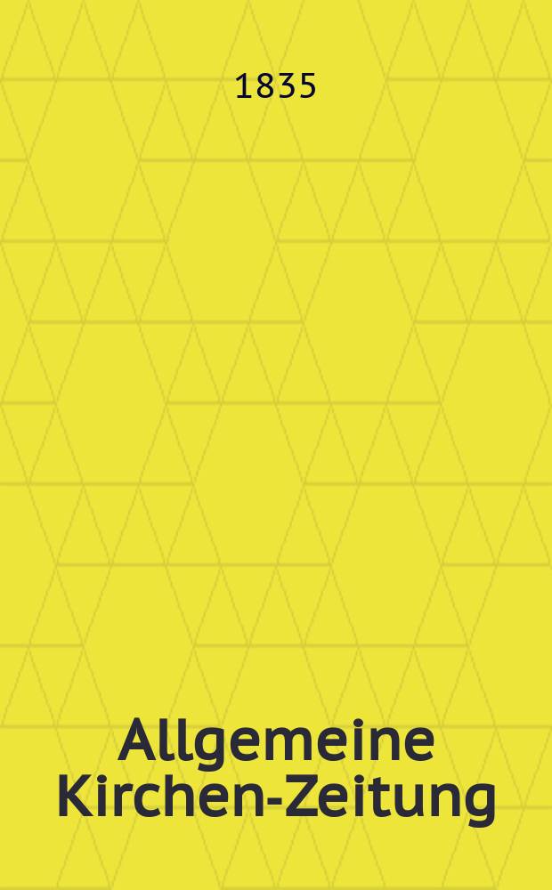 Allgemeine Kirchen-Zeitung : ein Archiv f&uuml;r die neueste Geschichte und Statistik der christlichen Kirche, nebst einer kirchenhistorischen und kirchenrechtlichen Urkundensammlung. Jg. 14 1835, Bd. 2, № 154