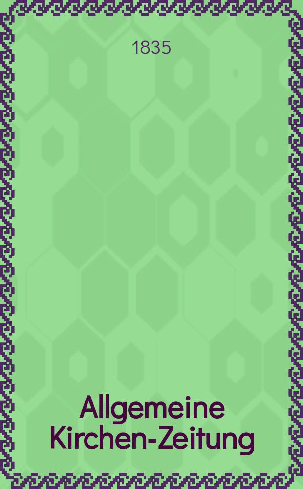 Allgemeine Kirchen-Zeitung : ein Archiv f&uuml;r die neueste Geschichte und Statistik der christlichen Kirche, nebst einer kirchenhistorischen und kirchenrechtlichen Urkundensammlung. Jg. 14 1835, Bd. 2, № 157