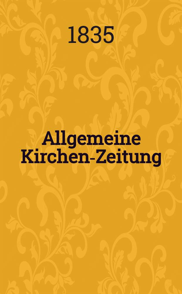 Allgemeine Kirchen-Zeitung : ein Archiv für die neueste Geschichte und Statistik der christlichen Kirche, nebst einer kirchenhistorischen und kirchenrechtlichen Urkundensammlung. Jg. 14 1835, Bd. 2, № 159