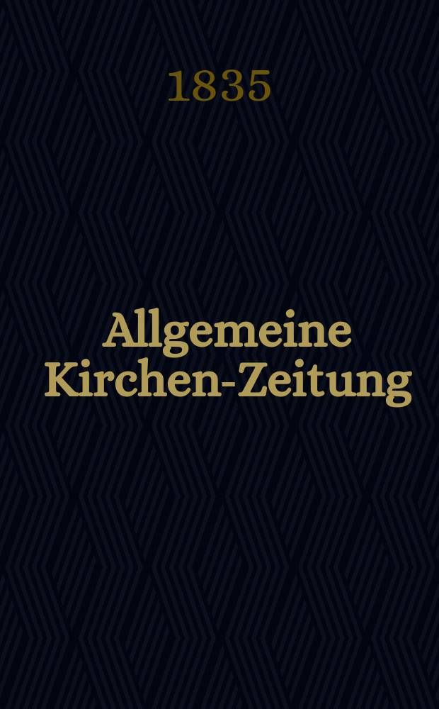 Allgemeine Kirchen-Zeitung : ein Archiv f&uuml;r die neueste Geschichte und Statistik der christlichen Kirche, nebst einer kirchenhistorischen und kirchenrechtlichen Urkundensammlung. Jg. 14 1835, Bd. 2, № 197