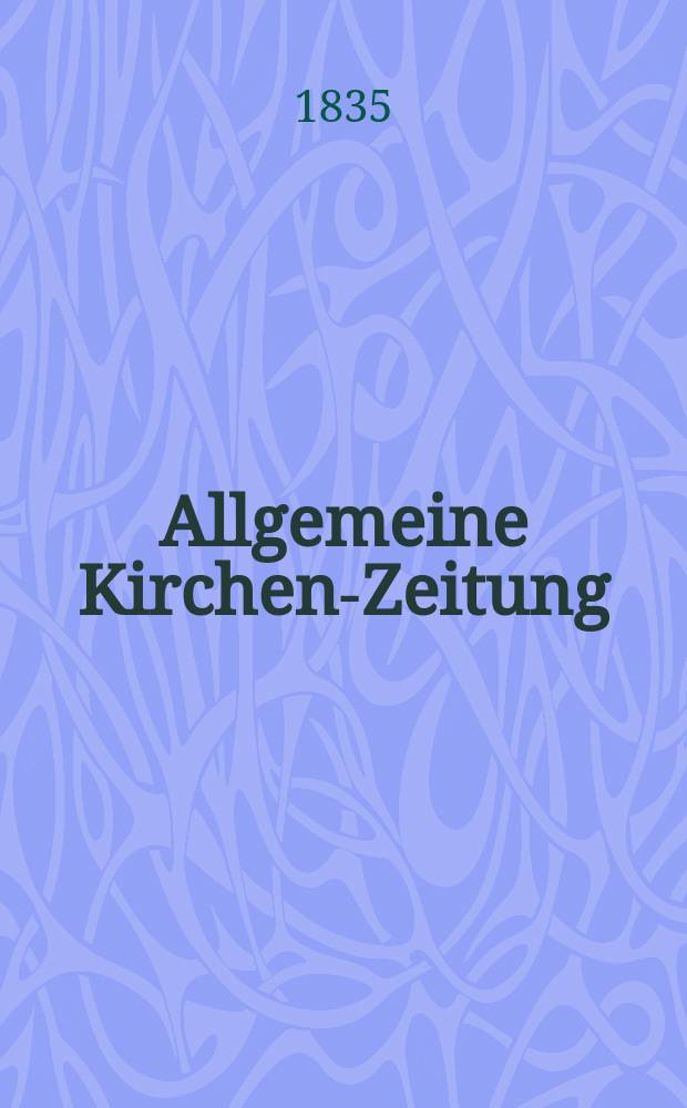 Allgemeine Kirchen-Zeitung : ein Archiv für die neueste Geschichte und Statistik der christlichen Kirche, nebst einer kirchenhistorischen und kirchenrechtlichen Urkundensammlung. Jg. 14 1835, Bd. 2, № 165