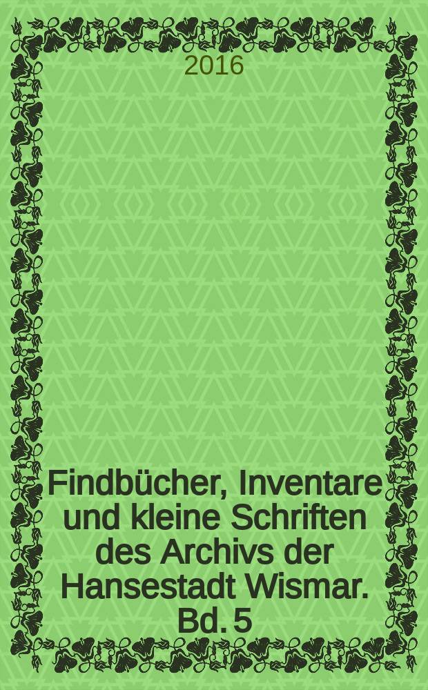 Findbücher, Inventare und kleine Schriften des Archivs der Hansestadt Wismar. Bd. 5 : Vom portus Wissemer zur Hansestadt Wismar = От порта Виссемера до ганзейского города Висмар