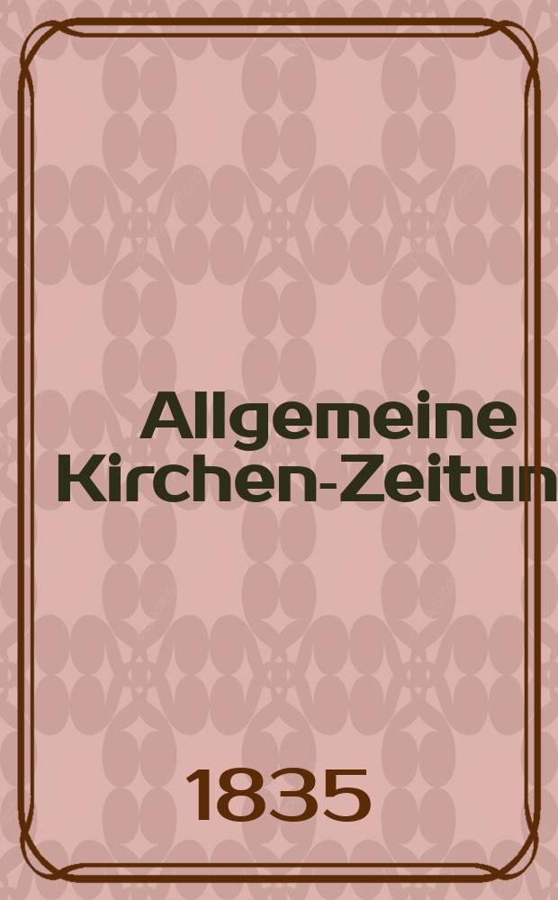 Allgemeine Kirchen-Zeitung : ein Archiv für die neueste Geschichte und Statistik der christlichen Kirche, nebst einer kirchenhistorischen und kirchenrechtlichen Urkundensammlung. Jg. 14 1835, указатель