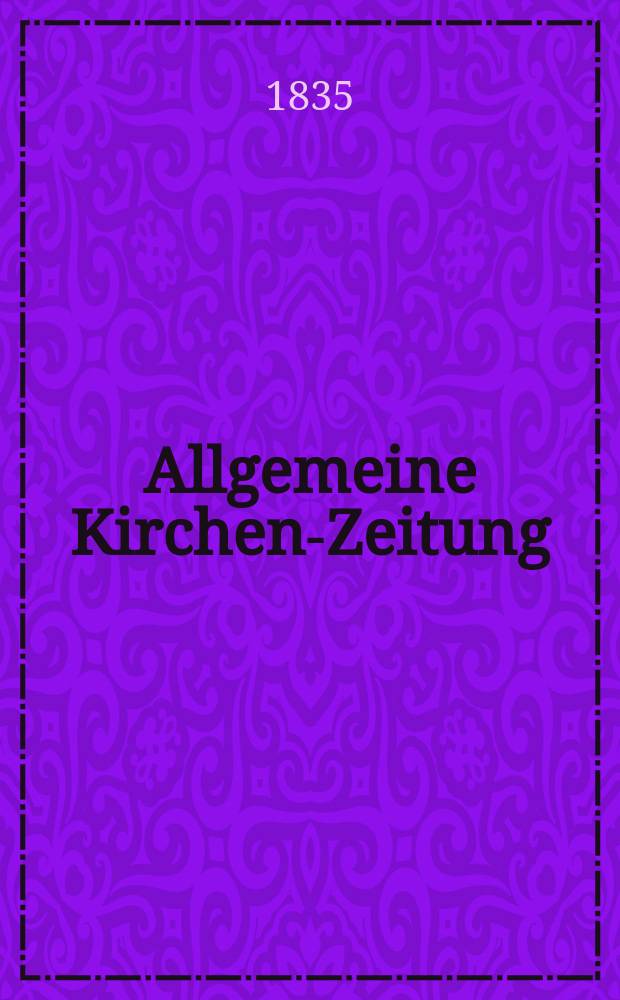 Allgemeine Kirchen-Zeitung : ein Archiv für die neueste Geschichte und Statistik der christlichen Kirche, nebst einer kirchenhistorischen und kirchenrechtlichen Urkundensammlung. Jg. 14 1835, Bd. 1, № 5
