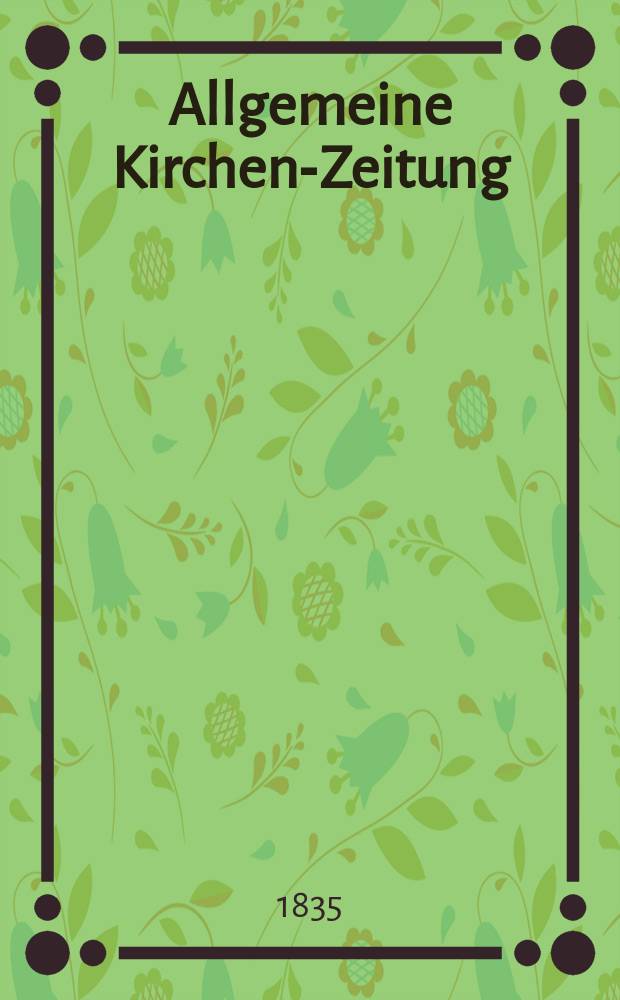 Allgemeine Kirchen-Zeitung : ein Archiv f&uuml;r die neueste Geschichte und Statistik der christlichen Kirche, nebst einer kirchenhistorischen und kirchenrechtlichen Urkundensammlung. Jg. 14 1835, Bd. 1, № 45