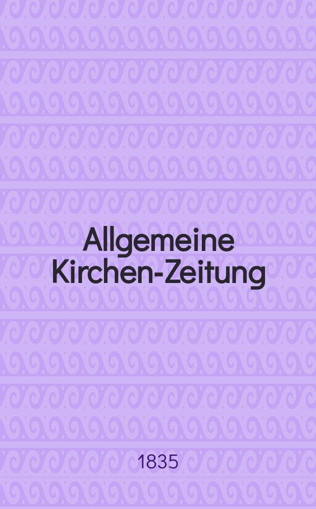 Allgemeine Kirchen-Zeitung : ein Archiv für die neueste Geschichte und Statistik der christlichen Kirche, nebst einer kirchenhistorischen und kirchenrechtlichen Urkundensammlung. Jg. 14 1835, Bd. 1, № 52