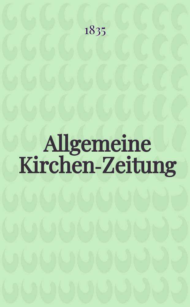 Allgemeine Kirchen-Zeitung : ein Archiv für die neueste Geschichte und Statistik der christlichen Kirche, nebst einer kirchenhistorischen und kirchenrechtlichen Urkundensammlung. Jg. 14 1835, Bd. 1, № 61