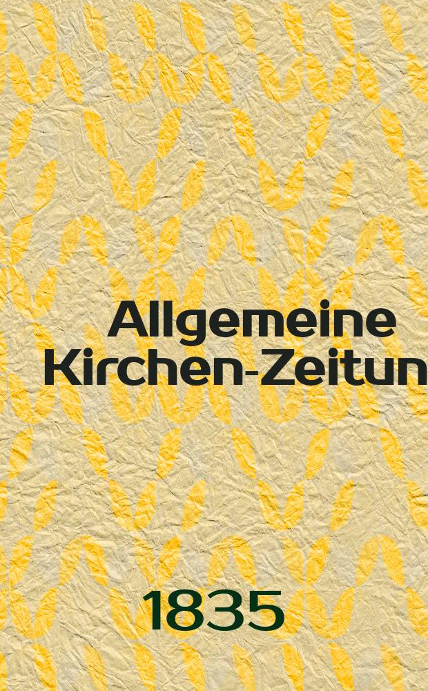 Allgemeine Kirchen-Zeitung : ein Archiv f&uuml;r die neueste Geschichte und Statistik der christlichen Kirche, nebst einer kirchenhistorischen und kirchenrechtlichen Urkundensammlung. Jg. 14 1835, Bd. 1, № 64