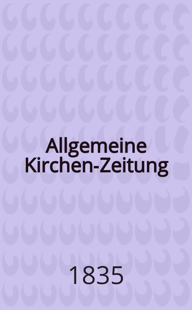 Allgemeine Kirchen-Zeitung : ein Archiv für die neueste Geschichte und Statistik der christlichen Kirche, nebst einer kirchenhistorischen und kirchenrechtlichen Urkundensammlung. Jg. 14 1835, Bd. 1, № 74