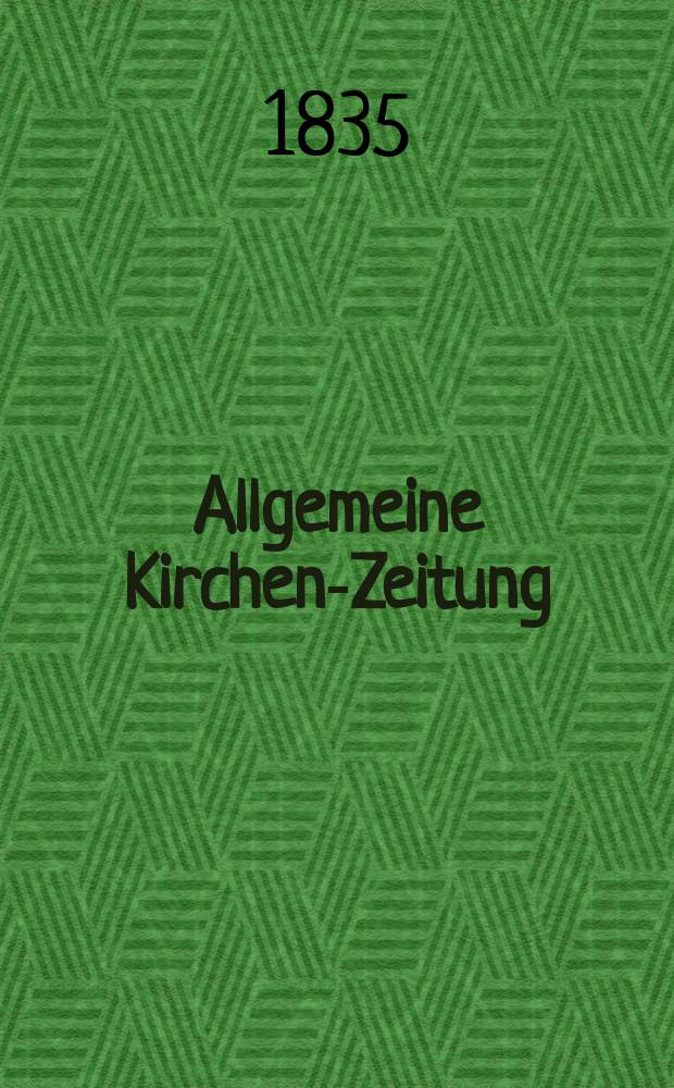 Allgemeine Kirchen-Zeitung : ein Archiv f&uuml;r die neueste Geschichte und Statistik der christlichen Kirche, nebst einer kirchenhistorischen und kirchenrechtlichen Urkundensammlung. Jg. 14 1835, Bd. 1, № 76